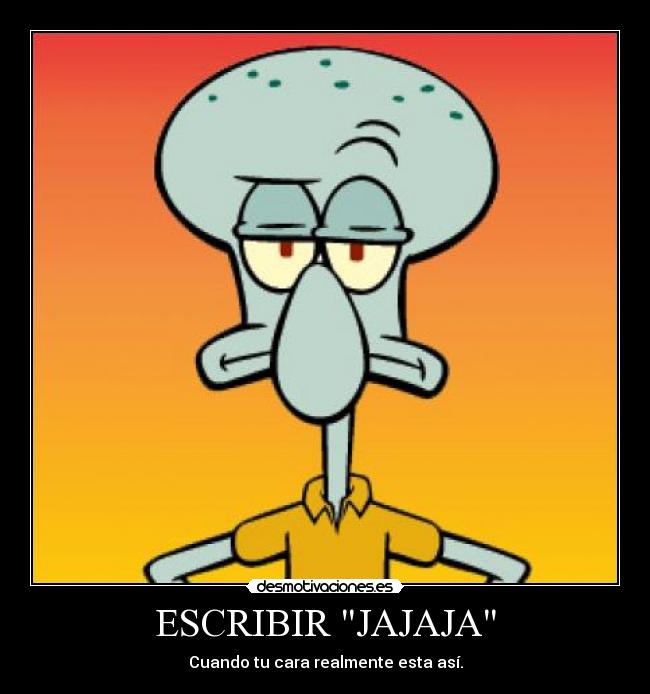 ESCRIBIR JAJAJA - Cuando tu cara realmente esta así.