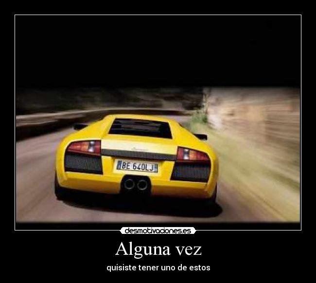 Alguna vez - quisiste tener uno de estos