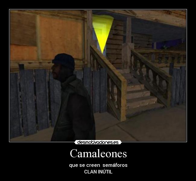 Camaleones - que se creen semáforos
CLAN INÚTIL