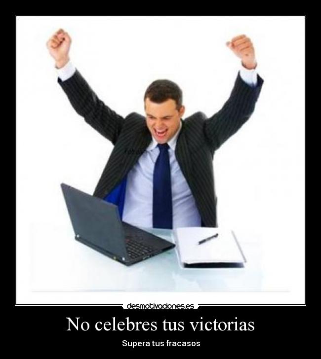 No celebres tus victorias - 