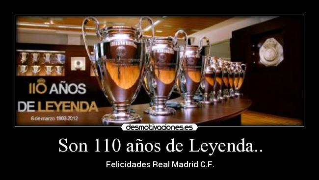 Son 110 años de Leyenda.. - Felicidades Real Madrid C.F.