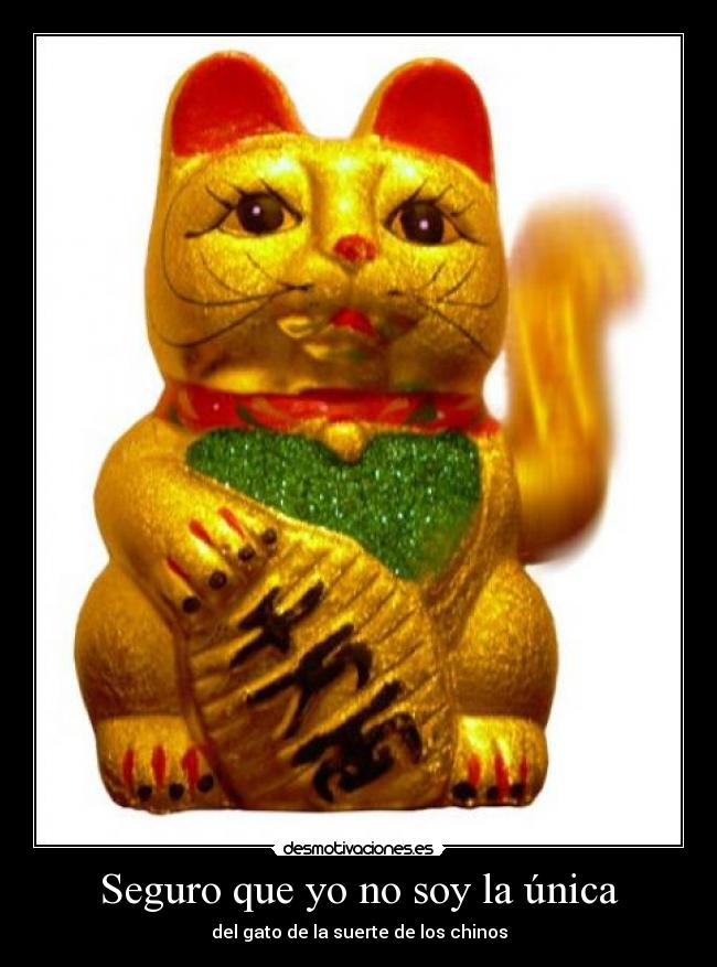 Seguro que yo no soy la única - del gato de la suerte de los chinos