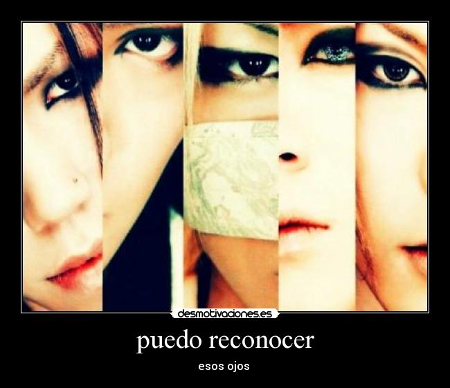 puedo reconocer - esos ojos ♥