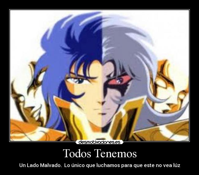Todos Tenemos - Un Lado Malvado. Lo único que luchamos para que este no vea lúz