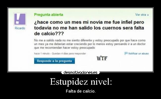 Estupidez nivel: - Falta de calcio.