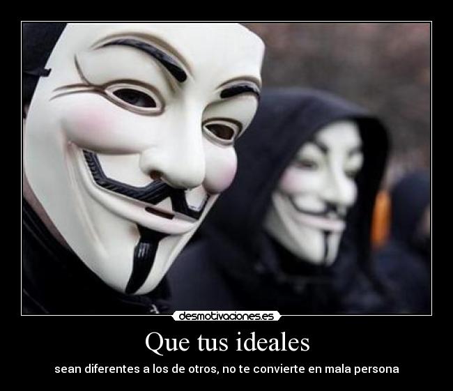 Que tus ideales - sean diferentes a los de otros, no te convierte en mala persona