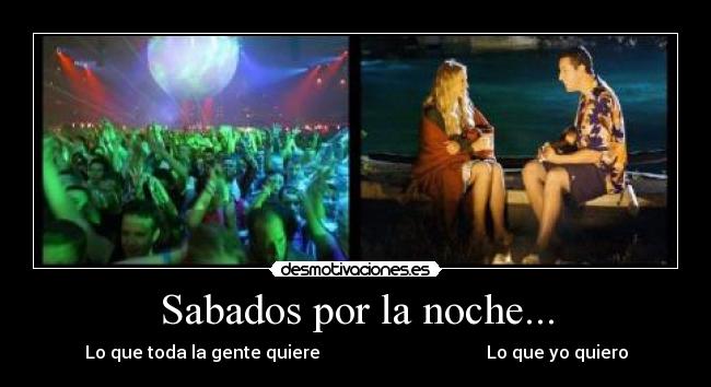 Sabados por la noche... - Lo que toda la gente quiere                                      Lo que yo quiero