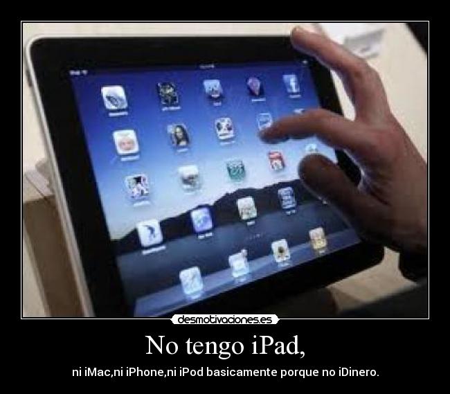 No tengo iPad, -