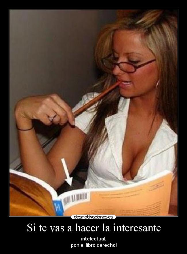Si te vas a hacer la interesante -
