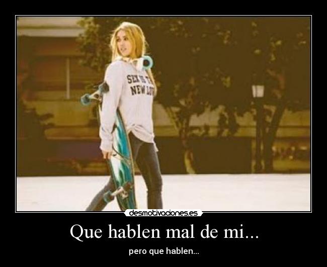 Que hablen mal de mi... - pero que hablen...