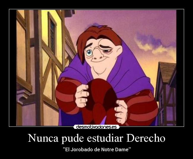 Nunca pude estudiar Derecho - El Jorobado de Notre Dame