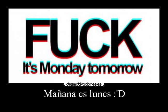 Mañana es lunes :D -