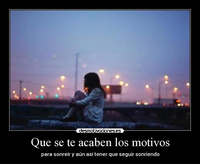 Que se te acaben los motivos - 