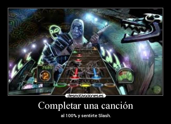 Completar una canción - al 100% y sentirte Slash.