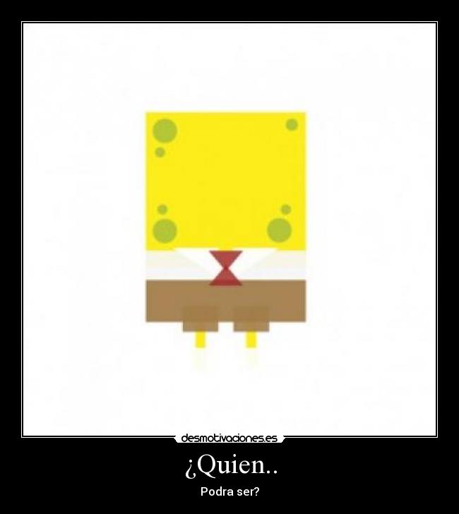 ¿Quien.. - Podra ser?