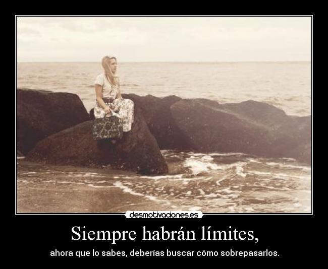 Siempre habrán límites, -
