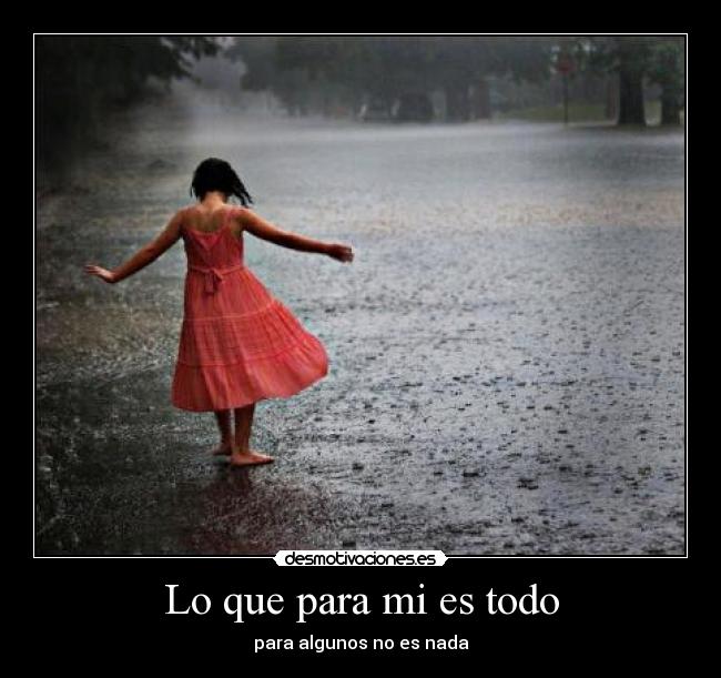 Lo que para mi es todo - para algunos no es nada