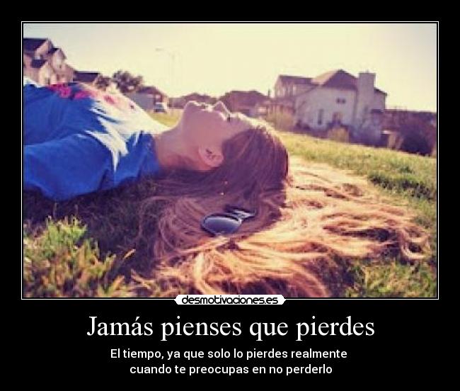 Jamás pienses que pierdes -