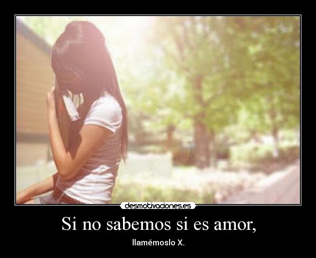 Si no sabemos si es amor, -
