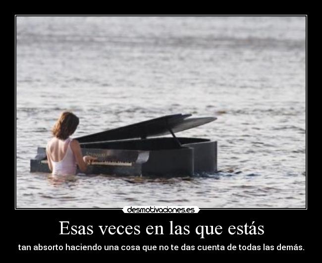 Esas veces en las que estás -