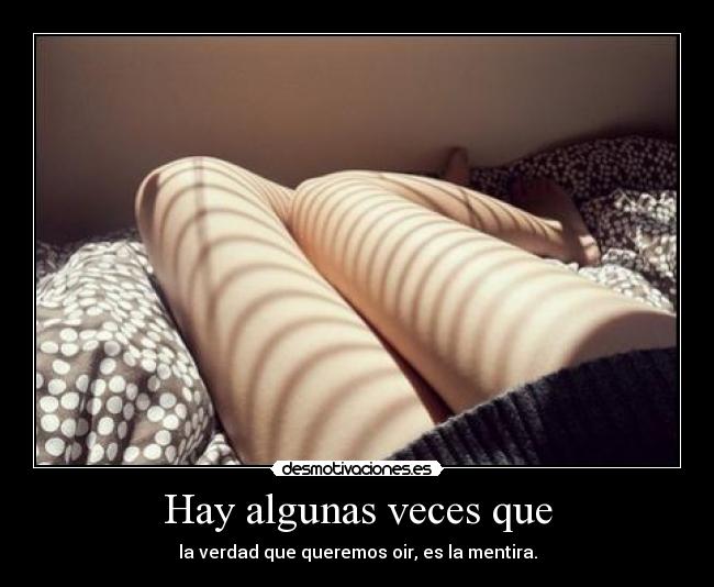 Hay algunas veces que -