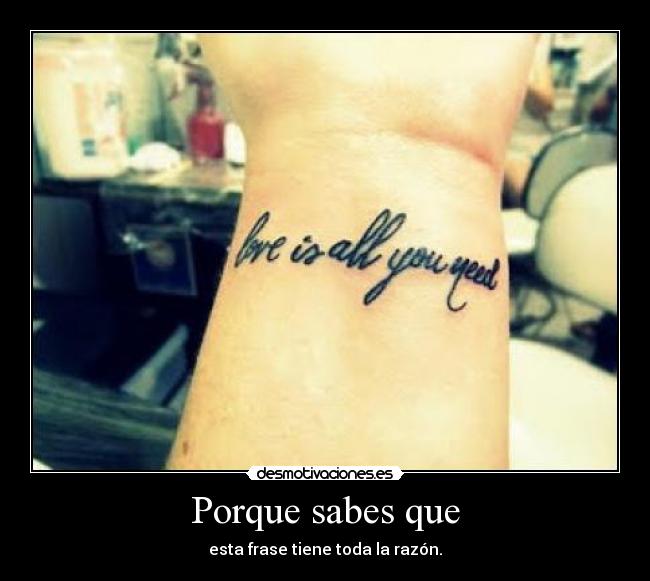 Porque sabes que - esta frase tiene toda la razón.