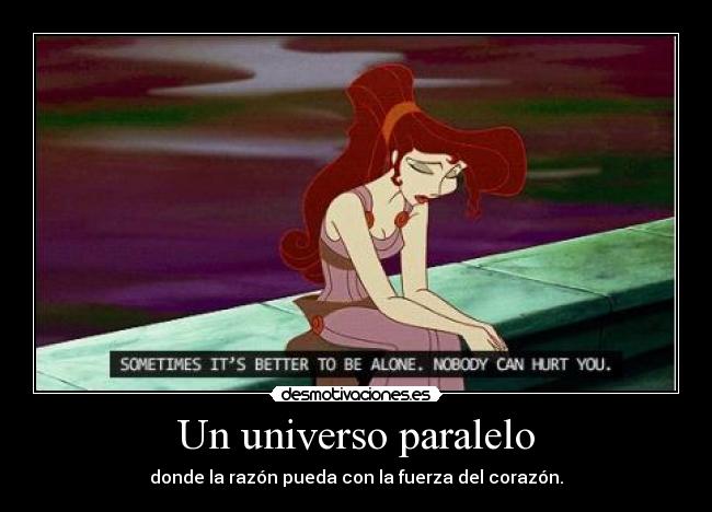 Un universo paralelo - donde la razón pueda con la fuerza del corazón.