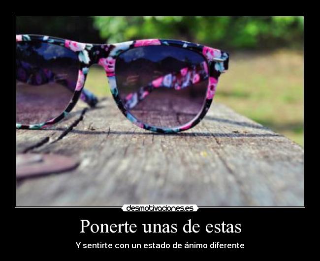 Ponerte unas de estas - Y sentirte con un estado de ánimo diferente
