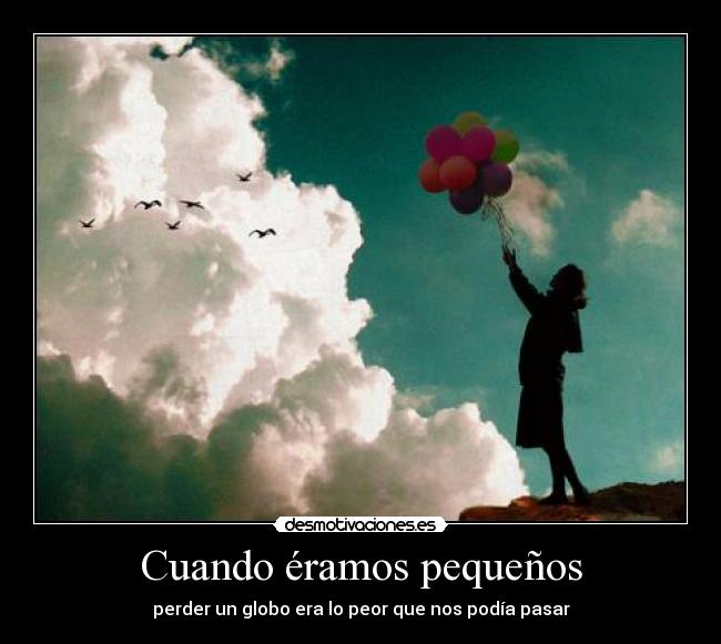 Cuando éramos pequeños - perder un globo era lo peor que nos podía pasar