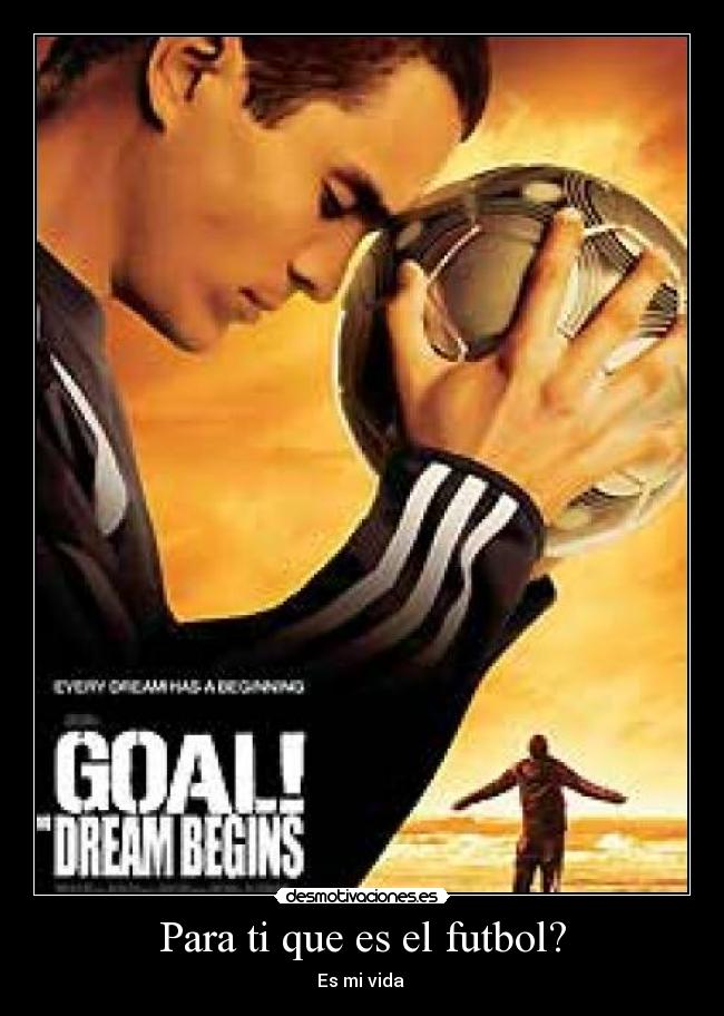 Para ti que es el futbol? - Es mi vida ♥