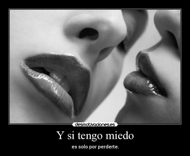 Y si tengo miedo -