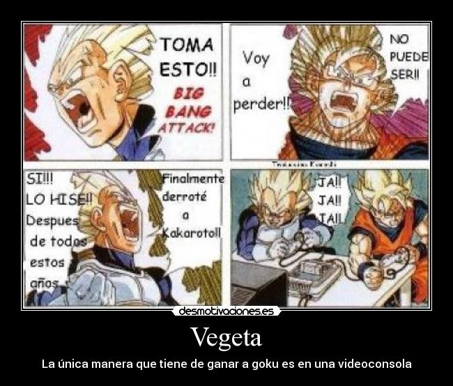Vegeta - La única manera que tiene de ganar a goku es en una videoconsola