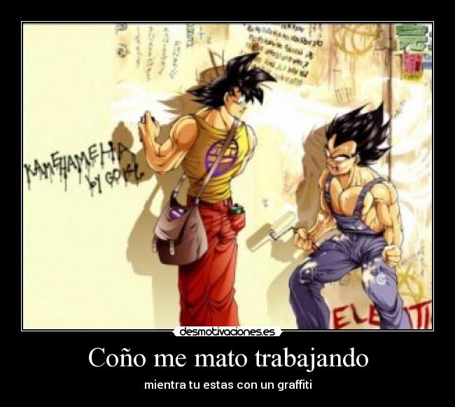 Coño me mato trabajando - mientra tu estas con un graffiti