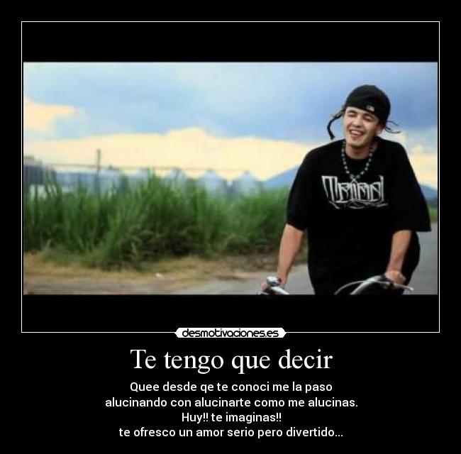 Te tengo que decir -