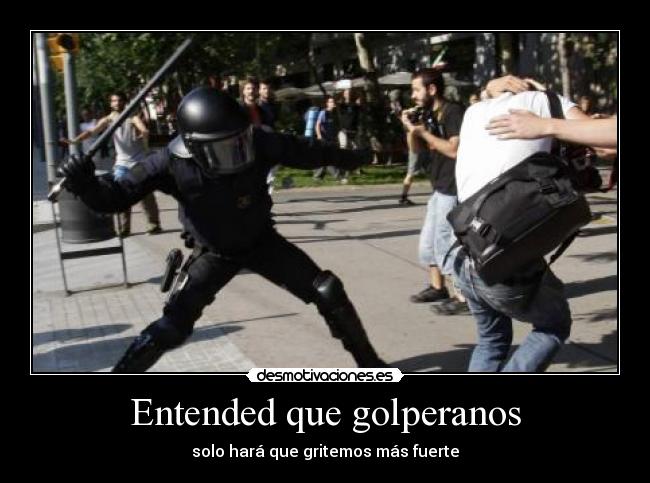Entended que golperanos - solo hará que gritemos más fuerte