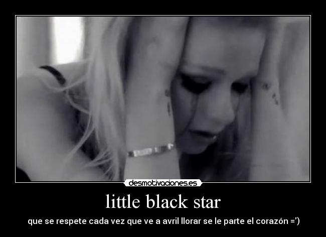 little black star - que se respete cada vez que ve a avril llorar se le parte el corazón =)