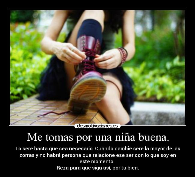 Me tomas por una niña buena. -