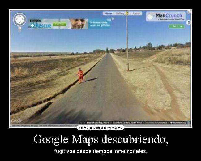 Google Maps descubriendo, - fugitivos desde tiempos inmemoriales.