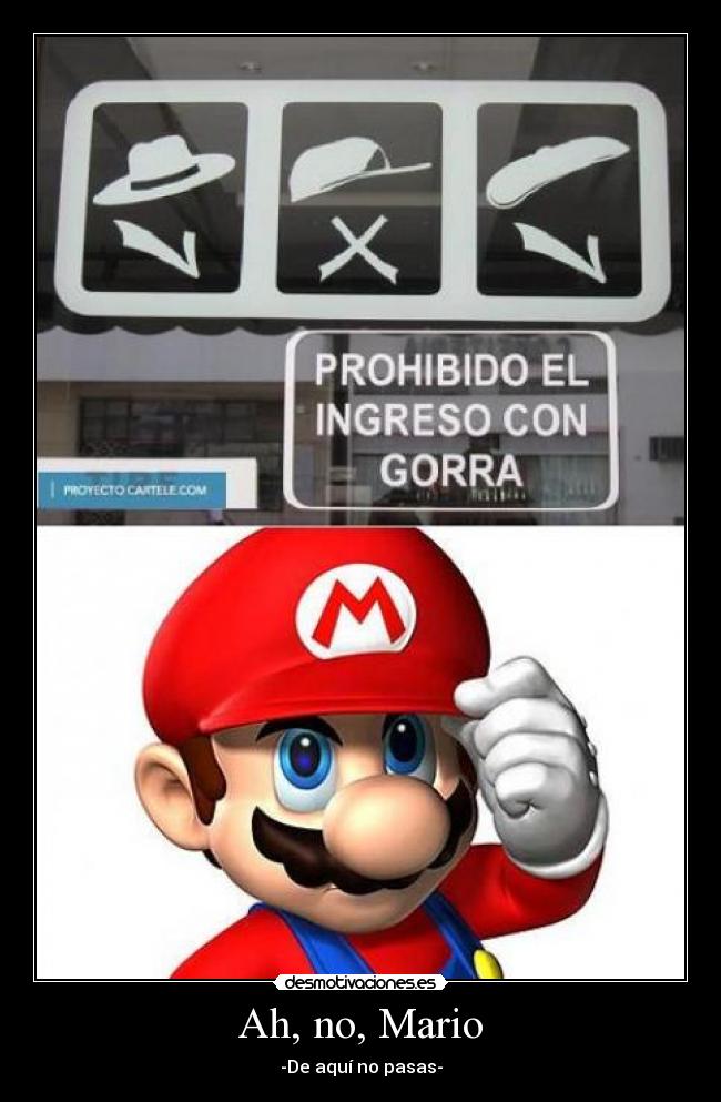 Ah, no, Mario - -De aquí no pasas-