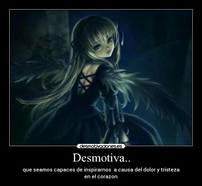 carteles desmotiva dolor tristeza anime corzon desmotivaciones