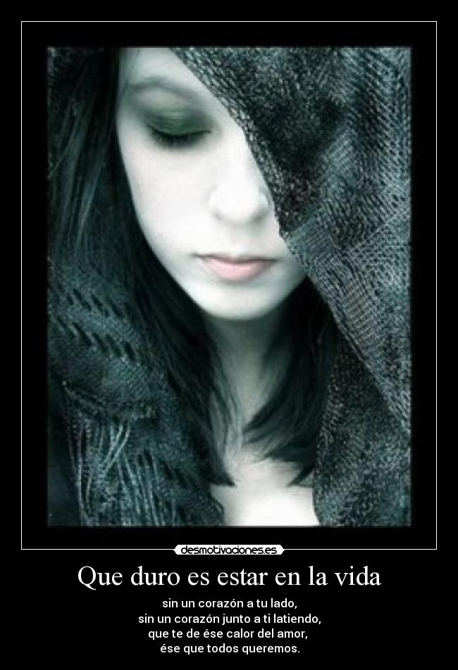 Que duro es estar en la vida -