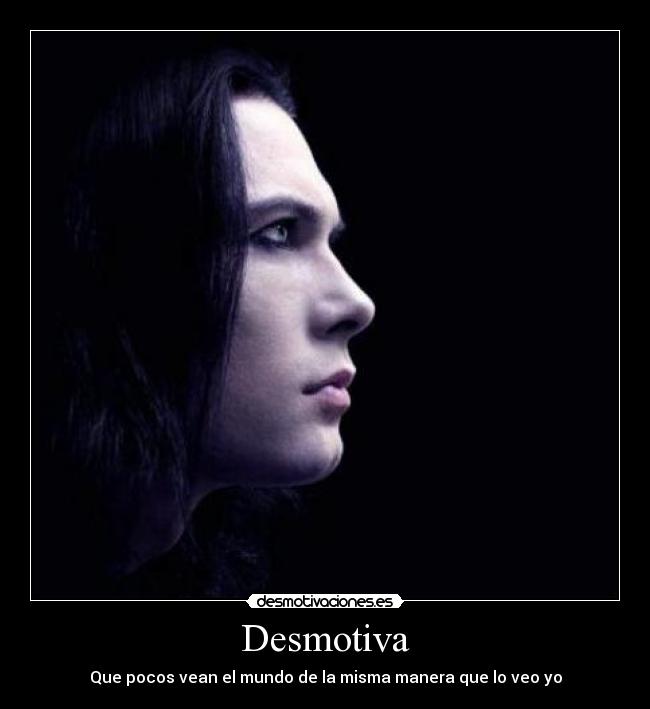 Desmotiva - Que pocos vean el mundo de la misma manera que lo veo yo