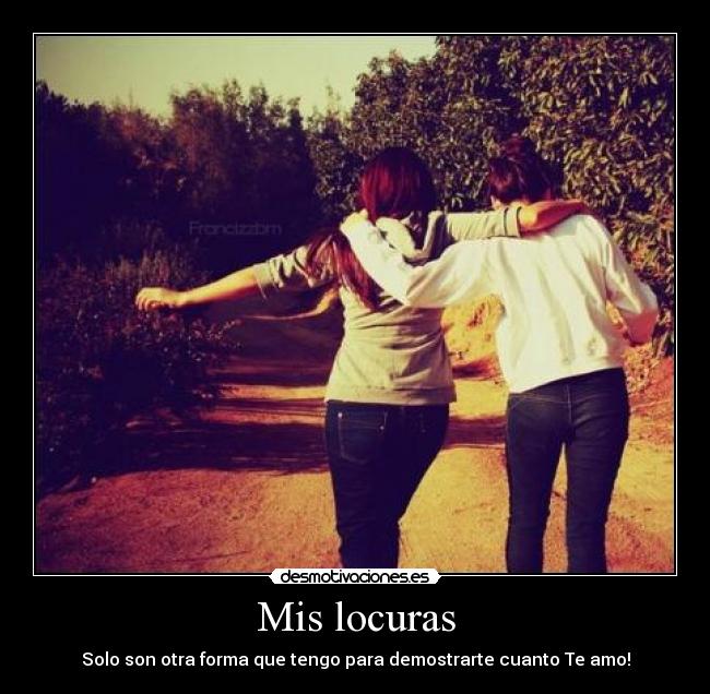 Mis locuras - Solo son otra forma que tengo para demostrarte cuanto Te amo!