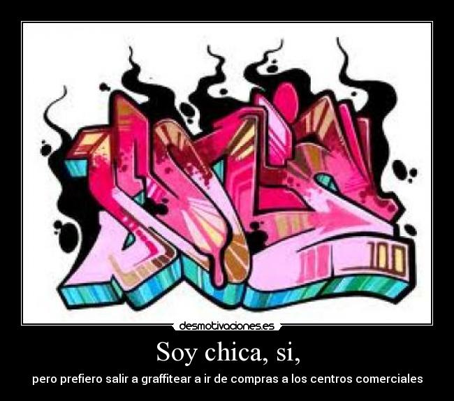 Soy chica, si, - pero prefiero salir a graffitear a ir de compras a los centros comerciales