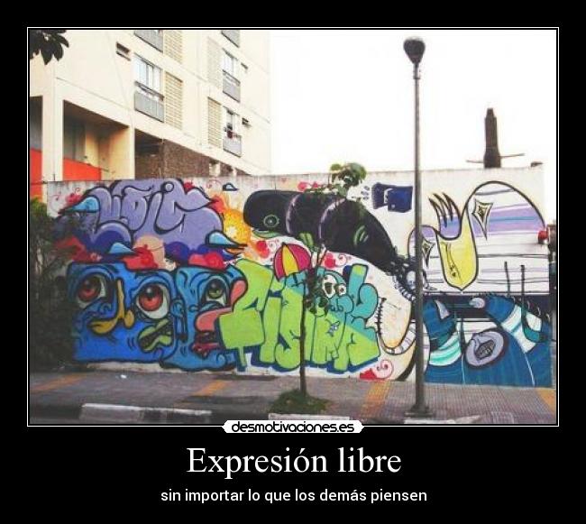 Expresión libre - sin importar lo que los demás piensen