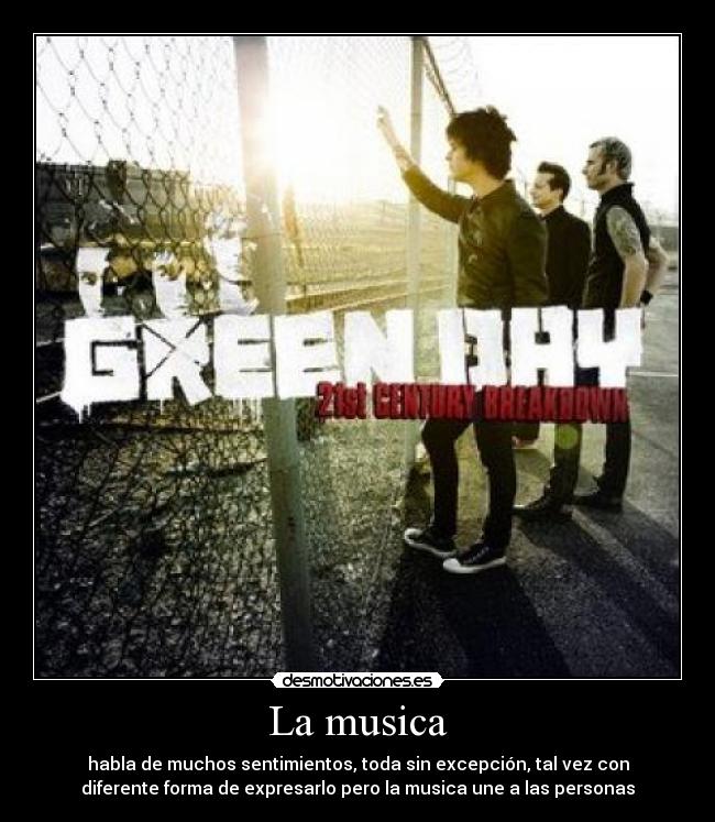 La musica - habla de muchos sentimientos, toda sin excepción, tal vez con
diferente forma de expresarlo pero la musica une a las personas
