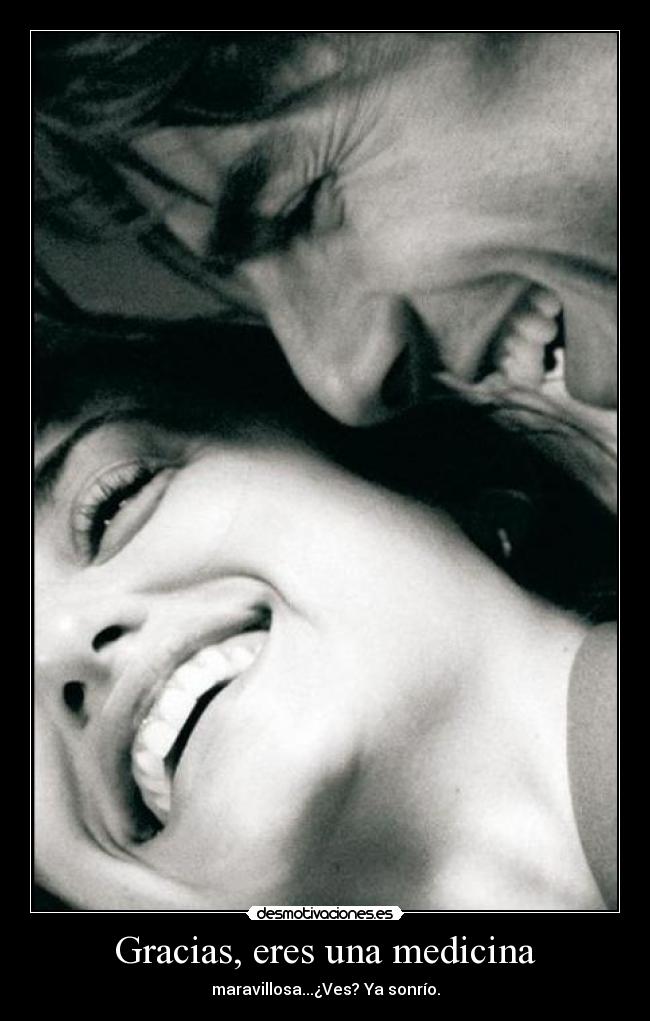 Gracias, eres una medicina -
