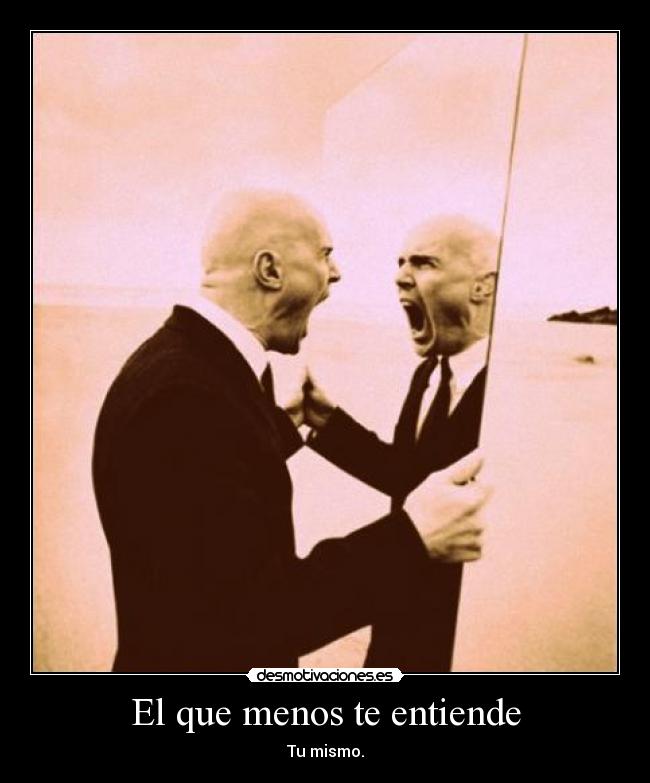El que menos te entiende -