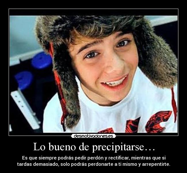 Lo bueno de precipitarse… - 