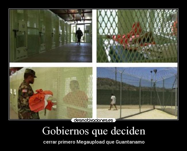 Gobiernos que deciden - cerrar primero Megaupload que Guantanamo